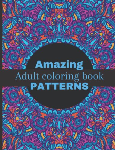 100 Amazing Patterns: An Adult Coloring Book With Fun, Stress Relieving, Hard Mandala Style Patterns
