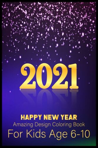 Happy New Year Amazing Coloring Book For Kids Age 6-10: Happy New Year Coloring Book/ Coloring Books For Adults & Kids / Children's Gift ... Book/Coloring Books For Kids