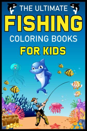 The Ultimate Fishing Coloring Books For Kids: Fish Coloring Book For Kids: Ages 4-8-10 Fishing Coloring Book: The Perfect Fish Coloring Book For