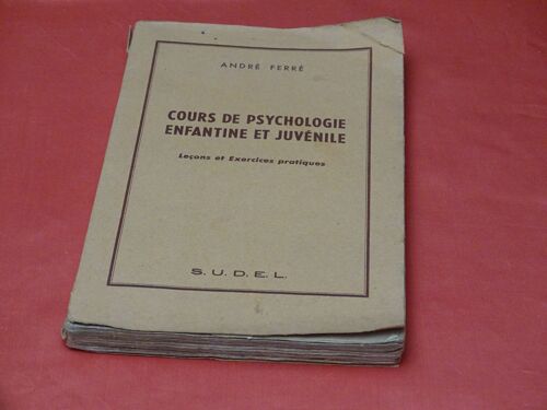 Cours De Psychologie Enfantine Et Juvenile . . Andre Ferre . . S. U. D. E. L. 1948 .