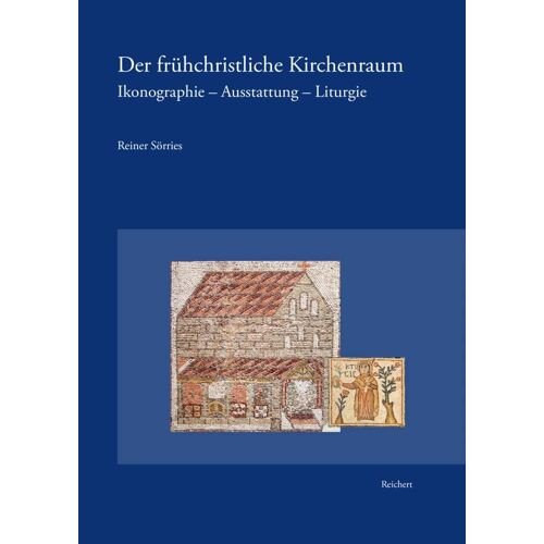 Der Fruhchristliche Kirchenraum: Ikonographie - Ausstattung - Liturgie