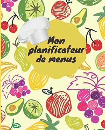 Mon Planificateur De Menus: Organisez Et Planifiez Vos Menus De La Semaine Valable Pour Une Année Complète (52 Semaines),Ce Carnet Et 7,5 Inches * 9,25 Inches Avec 105pages