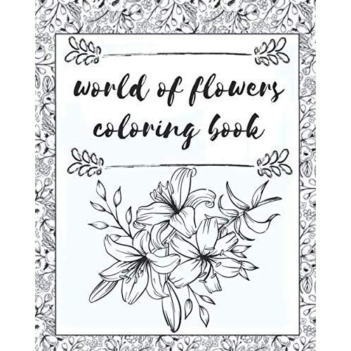 World Of Flowers Coloring Book: Adult Coloring Books Flowers Coloring Book
