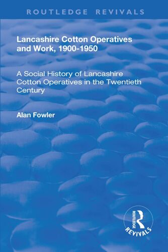 Lancashire Cotton Operatives And Work, 1900-1950