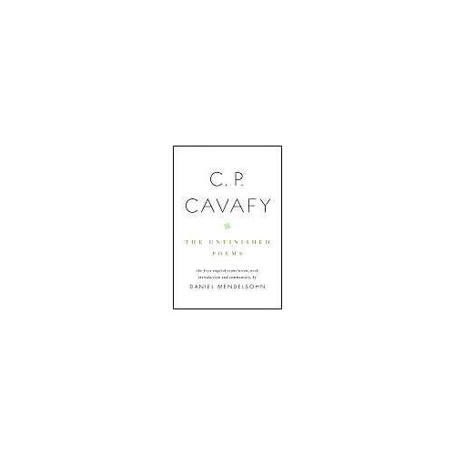 C. P. Cavafy: The Unfinished Poems
