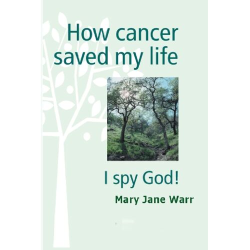 How Cancer Saved My Life - I Spy God!
