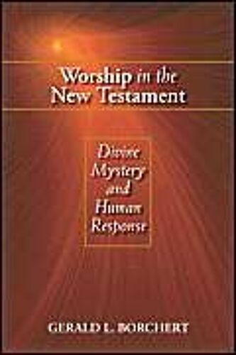 Worship In The New Testament: Divine Mystery And Human Response