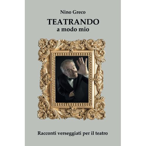 Teatrando A Modo Mio: Racconti Verseggiati Per Il Teatro