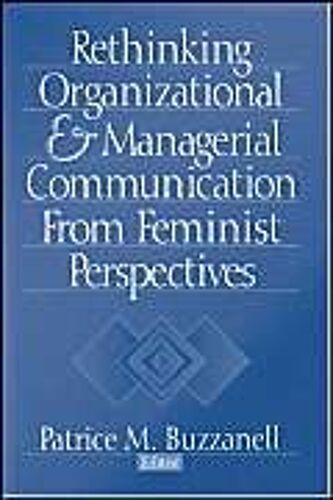 Rethinking Organizational And Managerial Communication From Feminist Perspectives
