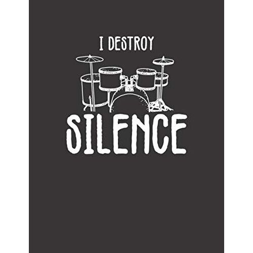 Notenheft: Das Notenbuch Fuer Alle Schlagzeuger Ueber 100 Blanko Seiten Im A4 Format Zum Niederschreiben Deiner Besten Songs Und Lieder Motiv: I Destroy Silence 9