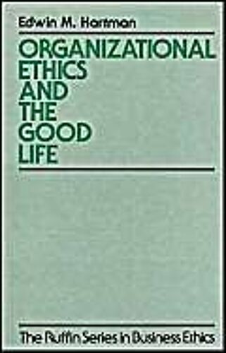 Organizational Ethics And The Good Life