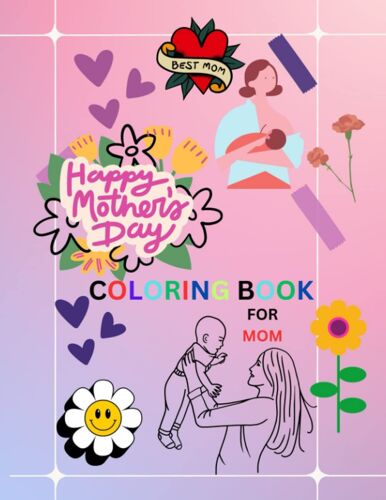 Happy Mother's Day Coloring Book For Mom: Coloring Book For Adults: Mother's Day Adult Coloring Books In This Books 50 Pictures