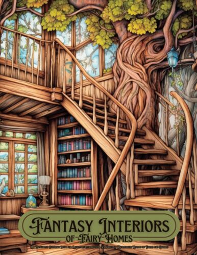 Fantasy Interiors Of Fairy Homes: An Enchanted Coloring Book For Adults Featuring 50 Images Of Mysterious Houses Of Faries And Gnomes (Fantasy Coloring Books)