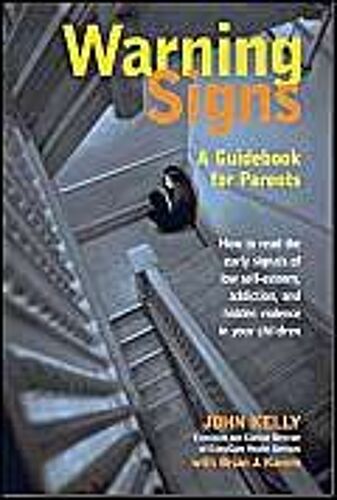 Warning Signs: A Guidebook For Parents: How To Read The Early Signals Of Low Self-Esteem, Addition, And Hidden Violence In Your Kids