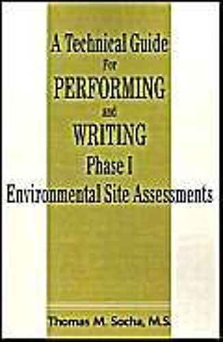 A Technical Guide For Performing And Writing Phase I Environmental Site Assessments