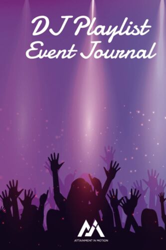 Dj Playlist Event Journal For Professional Disc Jockeys: Capture Song Requests, Important Bookings Details, Event Notes And Social Media Links For Future Bookings