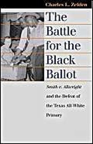 The Battle For The Black Ballot: Smith V. Allwright And The Defeat Of The Texas All White Primary