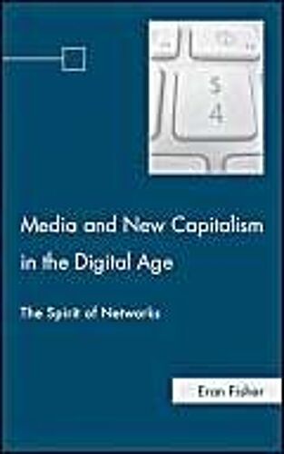 Media And New Capitalism In The Digital Age: The Spirit Of Networks