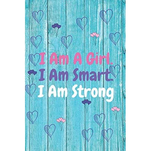Iam A Girl I Am Smart I Am Strong: (12.475 Po X 9.25po) 100 Page Smart Girl