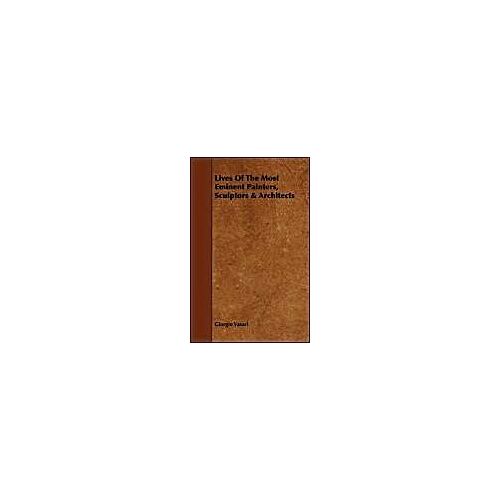 Lives Of The Most Eminent Painters, Sculptors & Architects