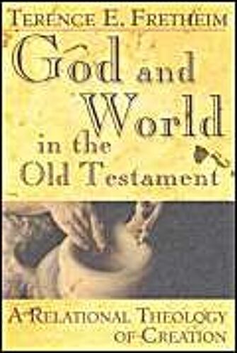 God And World In The Old Testament : A Relational Theology Of Creation