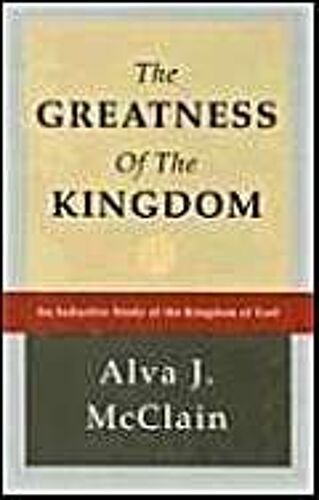 The Greatness Of The Kingdom: An Inductive Study Of The Kingdom Of God