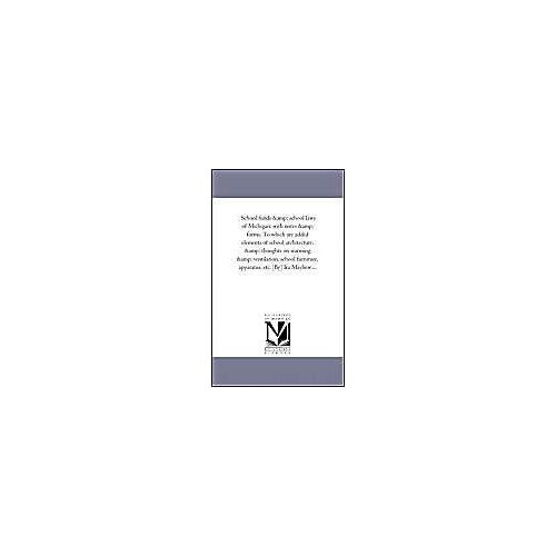 School Funds And School Laws Of Michigan: With Notes And Forms. To Which Are Added Elements Of School Architecture, And Thoughts On Warming And Ventil