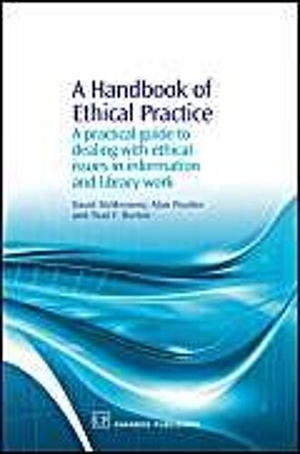 A Handbook Of Ethical Practice: A Practical Guide To Dealing With Ethical Issues In Information And Library Work
