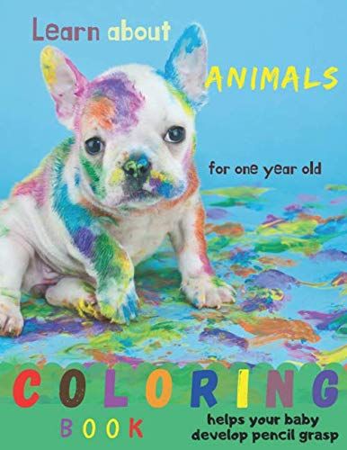 Learn About Animals Coloring Book For One Year Old Helps Your Baby Develop Pencil Grasp: Great First Coloring Book For 1 Year Old, Fun Learning About Animals Their Babies And Their Habitat, Numbers, L