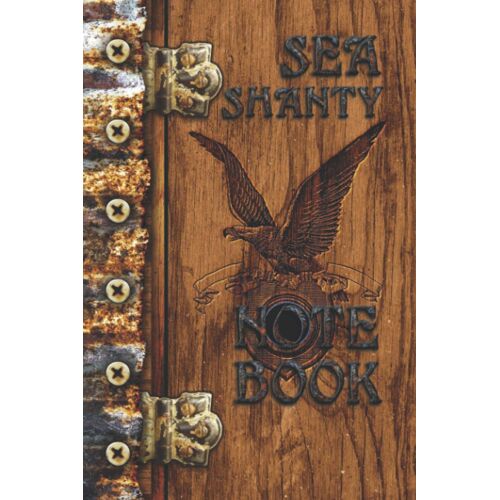 Sea Shanty Note Book: Gifts For Men For Organizing Favorite Songs - With Wood Burned Eagle Motif