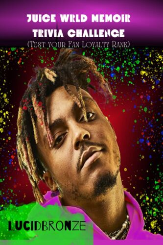 Juice Wrld Memoir Trivia Challenge: Interesting Fun Quizzes/Games To Test Your Knowledge And Fan Loyalty Rank For Juice Wrld