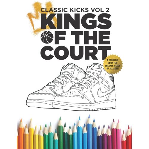 Classic Kicks Vol 2. : Kings Of The Court: A Coloring Book For Sneakerheads And Nba Basketball Fans Of All Ages.