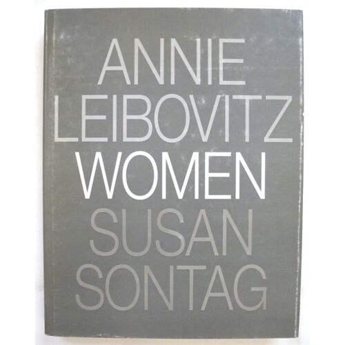 Women / [Photographs By Annie Leibovitz ; Essay By Susan Sontag]