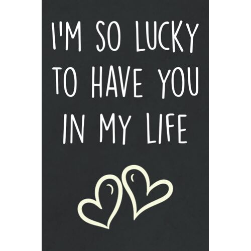 I'm So Lucky To Have You In My Life: Personalized Father's Day, Happy Fathers Day Notebook For Husband, Funny & Lovely Fathers Day Gifts From