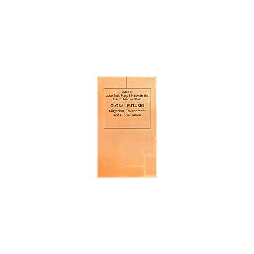 Global Futures: Migration, Environment And Globalization