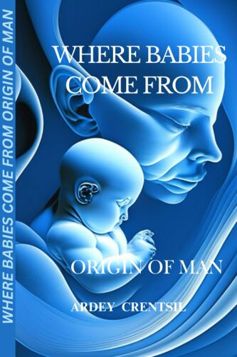 Where Babies Come From: Origin Of Man