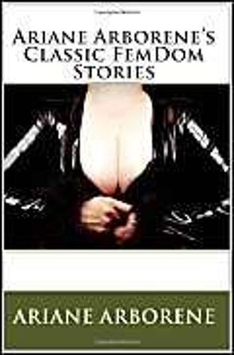 Ariane Arborene's Classic Femdom Stories