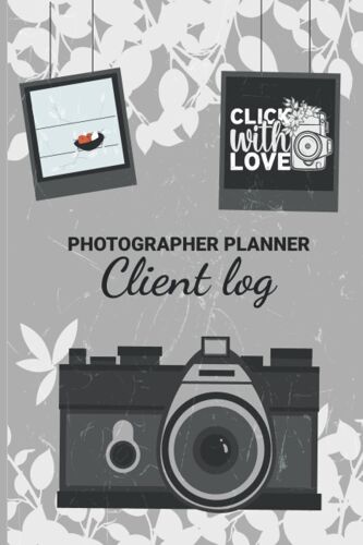 Photographer Planner Client Log - Click With Love: Lovely Photography Lovers Gift Photography Business Planner