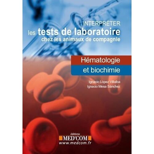 Interpréter Les Tests De Laboratoire Chez Les Animaux De Compagnie - Hématologie Et Biochimie