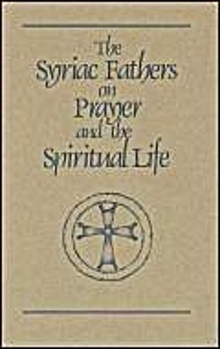 Syriac Fathers On Prayer And The Spiritual Life