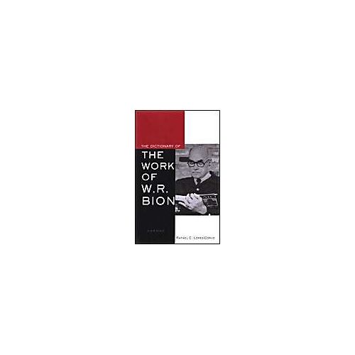 The Dictionary Of The Work Of W.R. Bion