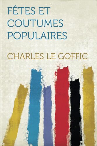 Fêtes Et Coutumes Populaires Les Fêtes Patronales-Le Réveillon-Masques Et Travestis-Le Joli Mois De Mai-Les Noces En Bretagne-La Fête Des Morts-Les Feux De La Saint-Jean-Danses Et Musiques Populaires