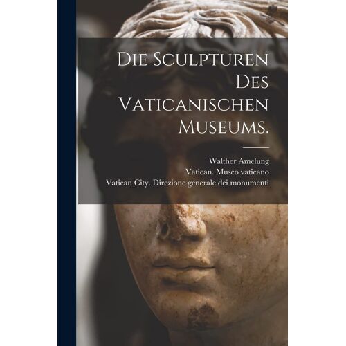 Die Sculpturen Des Vaticanischen Museums.