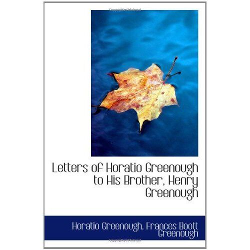 Letters Of Horatio Greenough To His Brother, Henry Greenough