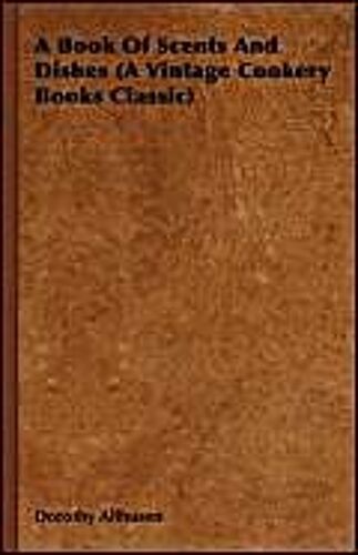 A Book Of Scents And Dishes (A Vintage Cookery Books Classic)