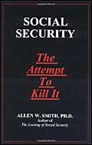 Social Security : The Attempt To Kill It