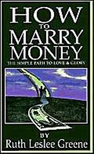 How To Marry Money: The Simple Path To Love And Glory