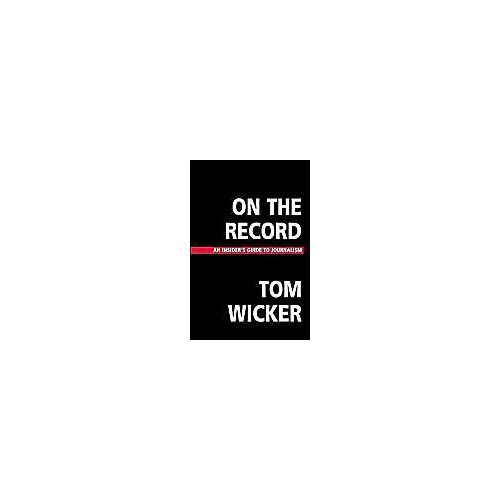 On The Record: An Insider's Guide To Journalism