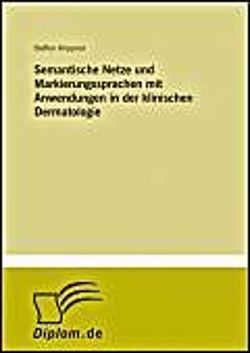 Semantische Netze Und Markierungssprachen Mit Anwendungen In Der Klinischen Dermatologie