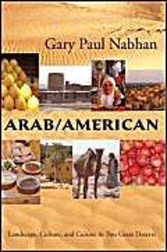 Arab/American:Landscape, Culture, And Cuisine In Two Great Deserts